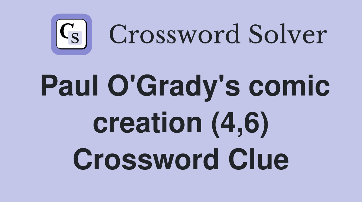 Paul O Grady s comic creation (4 6) Crossword Clue Answers